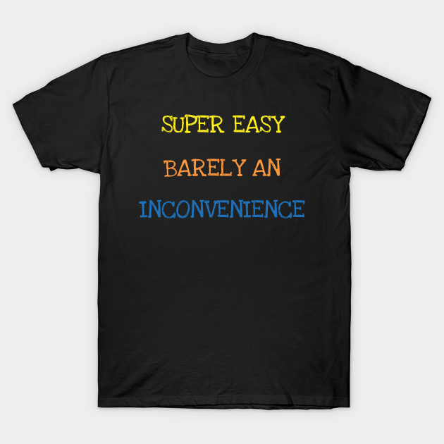 barely an inconvenience shirt